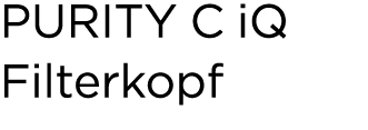 PURITY C iQ Filterkopf 