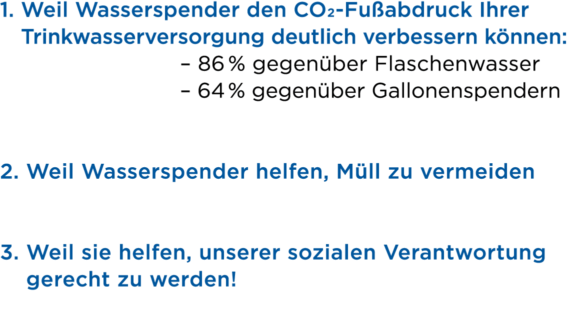 1. Weil Wasserspender den CO2 Fu abdruck Ihrer Trinkwasserversorgung deutlich ver­bessern k nnen: – 86 % gegen ber Fl...
