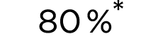 80 %*