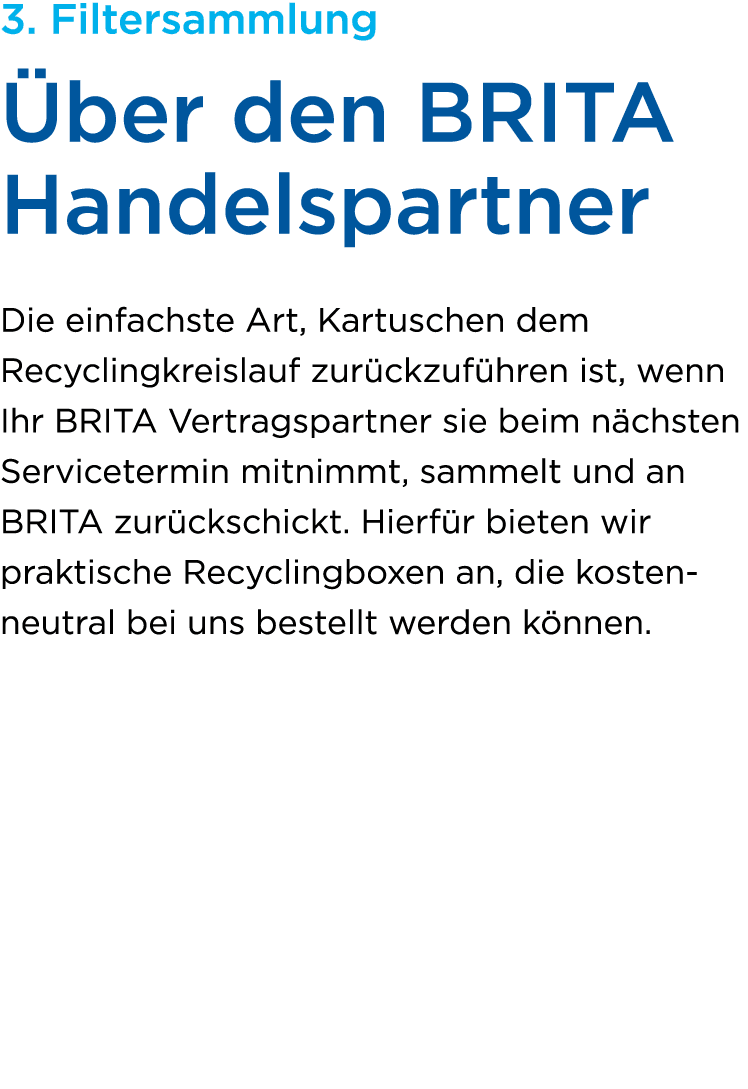 3. Filtersammlung ber den BRITA Handelspartner Die einfachste Art, Kartuschen dem Recycling­kreislauf zur ckzuf hren...