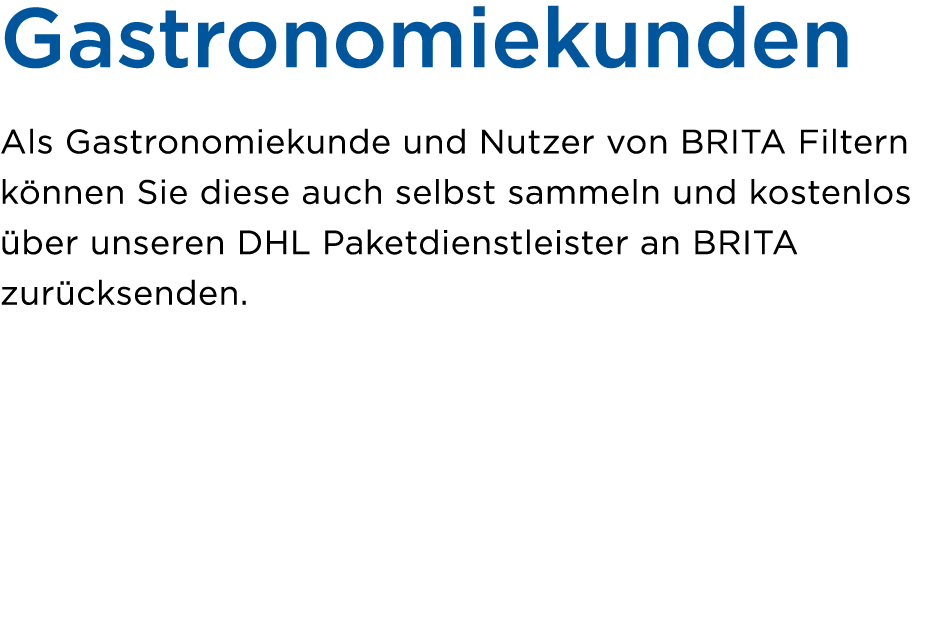 Gastronomiekunden Als Gastronomiekunde und Nutzer von BRITA Filtern k nnen Sie diese auch selbst sammeln und kostenlo...