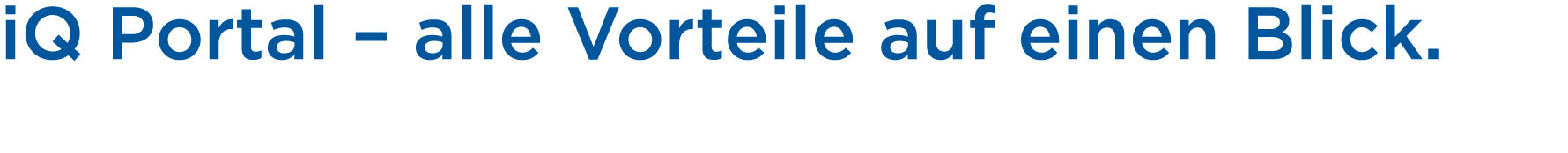 iQ Portal – alle Vorteile auf einen Blick. 