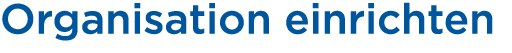 Organisation einrichten