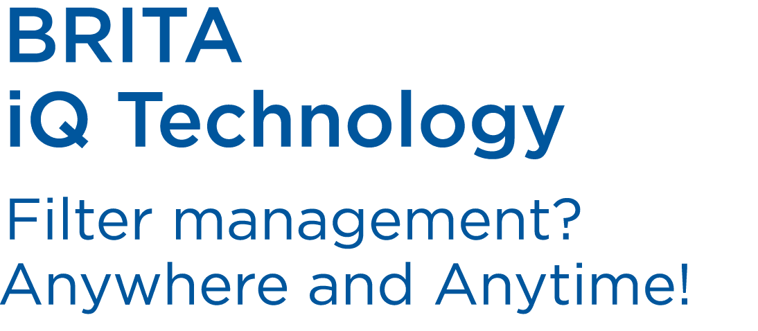 BRITA iQ Technology Filter management? Anywhere and Anytime! 