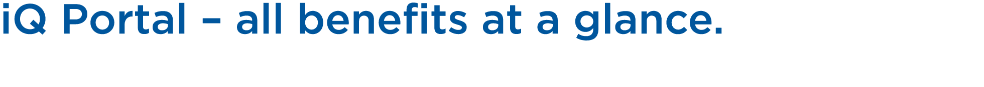 iQ Portal – all benefits at a glance. 