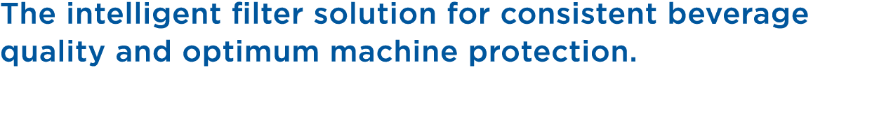 The intelligent filter solution for consistent beverage quality and optimum machine protection.