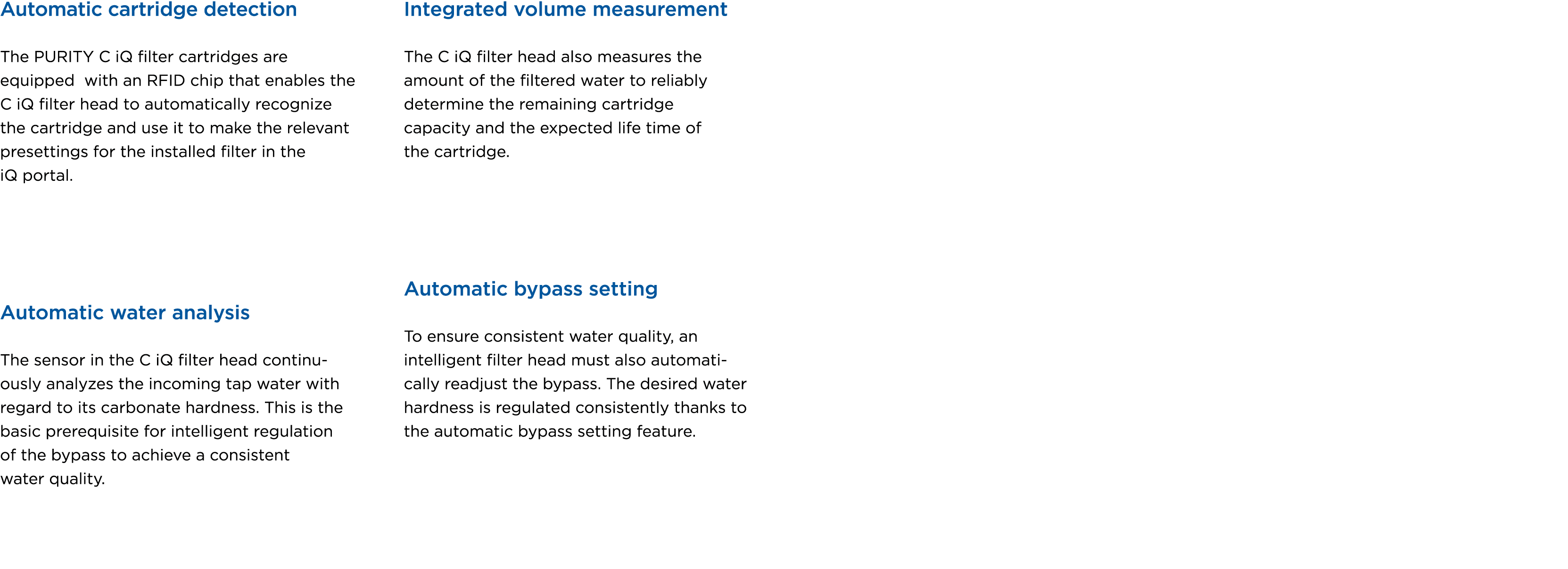 Automatic cartridge detection The PURITY C iQ filter cartridges are equipped with an RFID chip that enables the C iQ ...
