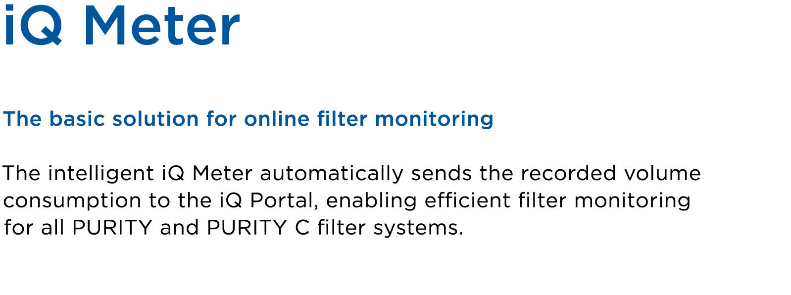 iQ Meter The basic solution for online filter monitoring The intelligent iQ Meter automatically sends the recorded vo...