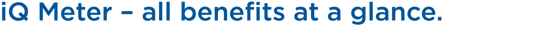 iQ Meter – all benefits at a glance. 