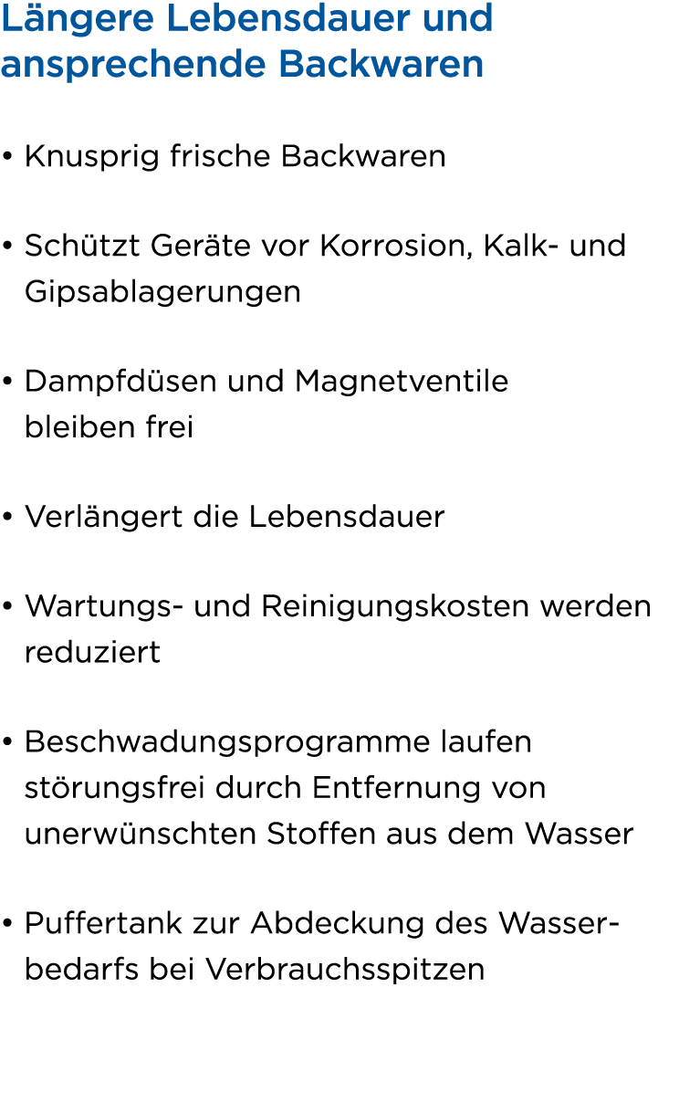 L ngere Lebensdauer und ansprechende Backwaren • Knusprig frische Backwaren • Sch tzt Ger te vor Korrosion, Kalk und ...