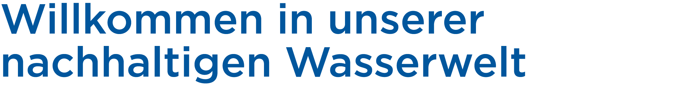Willkommen in unserer nachhaltigen Wasserwelt