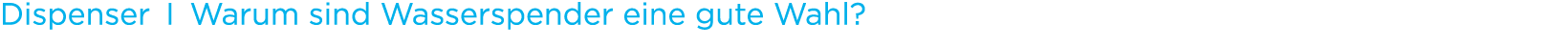 Dispenser I Warum sind Wasserspender eine gute Wahl?