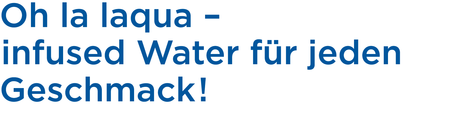 Oh la laqua – infused Water f r jeden Geschmack !