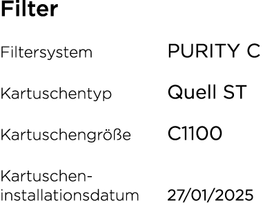 Filter Filtersystem PURITY C Kartuschentyp Quell ST Kartuschengr e C1100 Kartuschen installationsdatum 27/01/2025