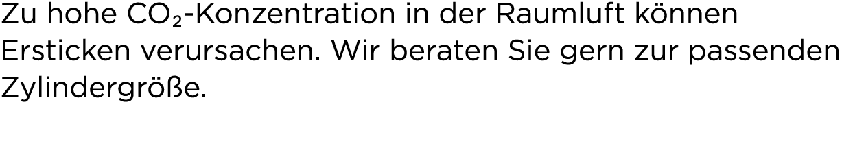 Zu hohe CO₂ Konzentration in der Raumluft k nnen Ersticken verursachen. Wir beraten Sie gern zur passenden Zylindergr...