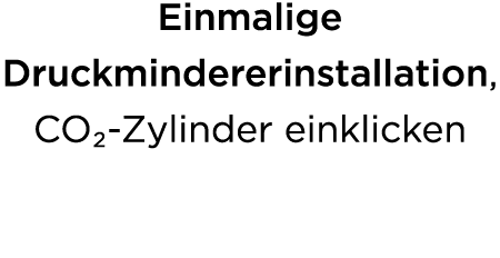 Einmalige Druckmindererinstallation, CO₂ Zylinder einklicken 