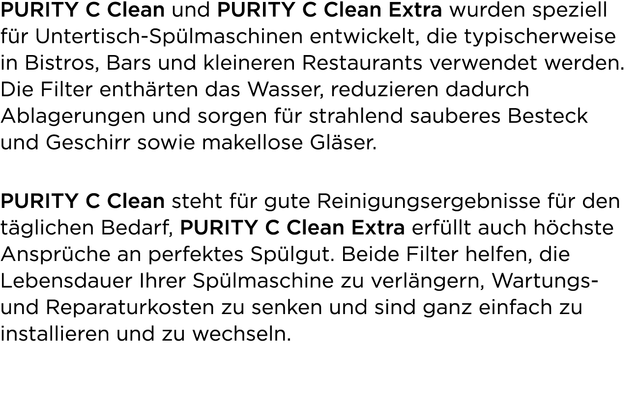 PURITY C Clean und PURITY C Clean Extra wurden speziell f r Untertisch Sp lmaschinen entwickelt, die typischerweise i...