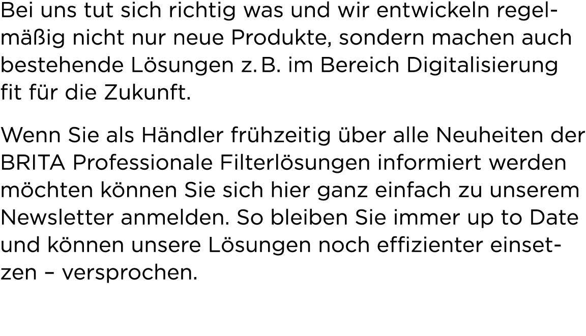 Bei uns tut sich richtig was und wir entwickeln regelm ig nicht nur neue Produkte, sondern machen auch bestehende L ...