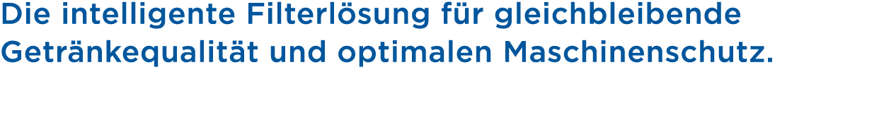 Die intelligente Filterl sung f r gleichbleibende Getr nkequalit t und optimalen Maschinenschutz.