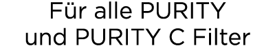 F r alle PURITY und PURITY C Filter